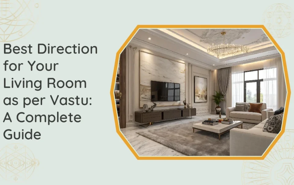 Best Direction for Your Living Room as per Vastu A Complete Guide