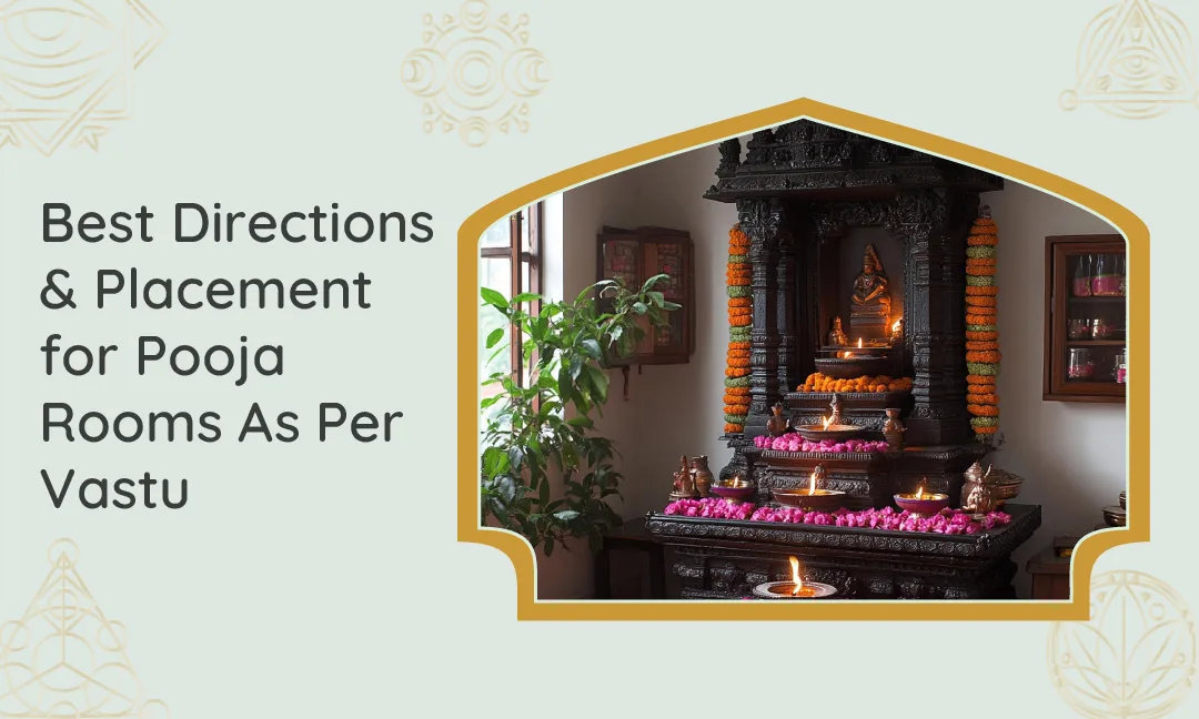 Best Directions & Placement for Pooja Rooms As Per Vastu Best Directions & Placement for Pooja Rooms As Per Vastu