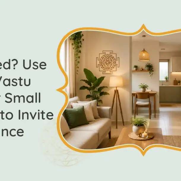 Feeling Cramped Use These Vastu Tips for Small Homes to Invite Abundance