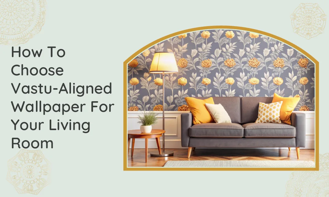 How To Choose Vastu Aligned Wallpaper For Your Living Room How To Choose Vastu Aligned Wallpaper For Your Living Room