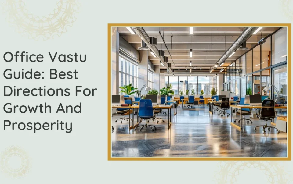 Office Vastu Guide Best Directions For Growth And Prosperity
