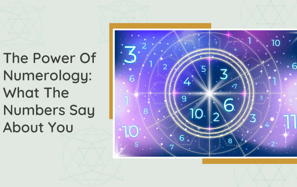 The Power Of Numerology What The Numbers Say About You