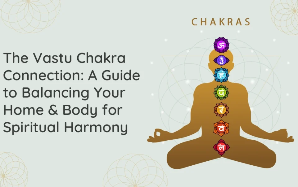 The Vastu Chakra Connection A Guide to Balancing Your Home & Body for Spiritual Harmony