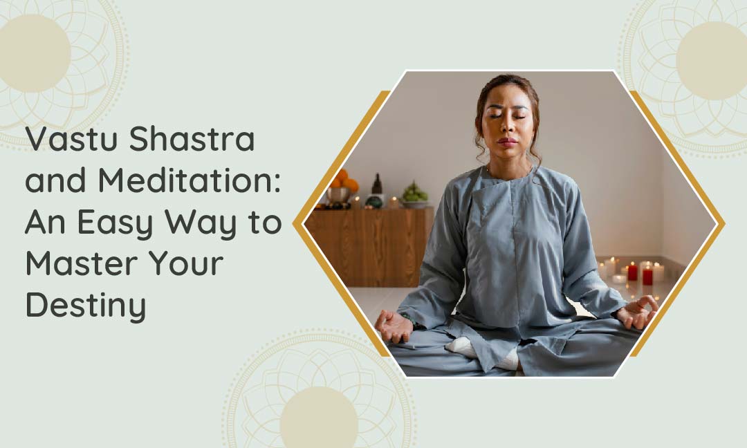 Vastu Shastra and Meditation An Easy Way to Master Your Destiny