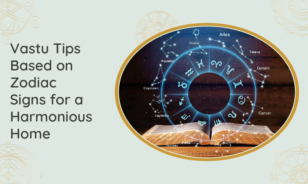Vastu Tips Based on Zodiac Signs for a Harmonious Home
