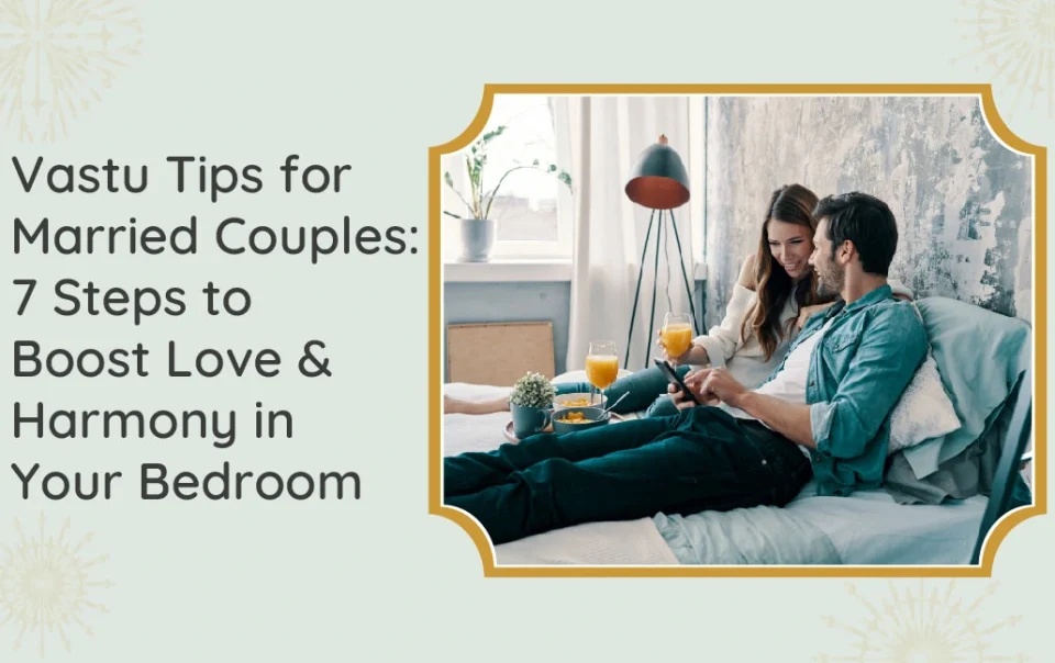 Vastu Tips for Married Couples 7 Steps to Boost Love & Harmony in Your Bedroom
