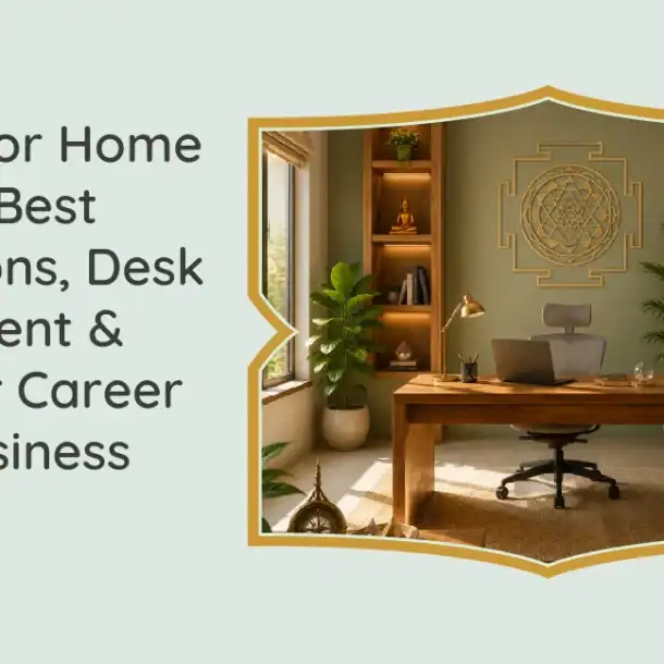 Vastu for Home Office Best Directions, Desk Placement & Tips for Career and Business Growth 01